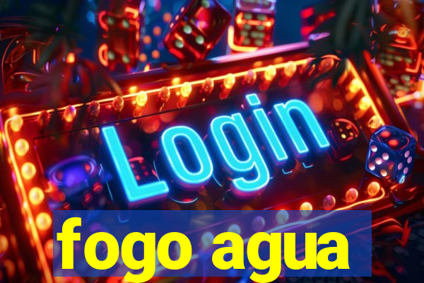 fogo agua